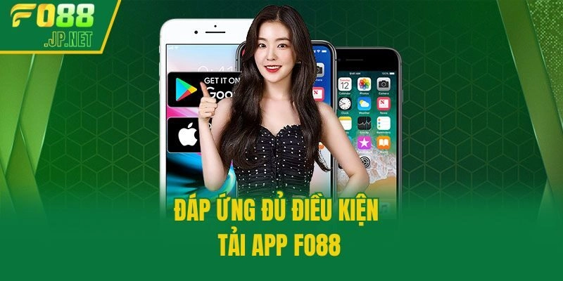 Đáp ứng đủ điều kiện tải app Fo88