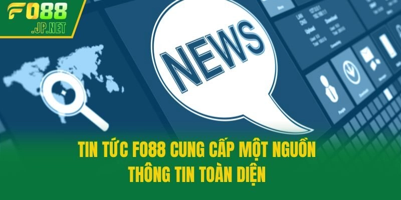 Tin tức Fo88 cung cấp một nguồn thông tin toàn diện