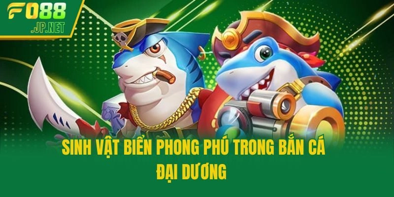 Sinh vật biển phong phú trong bắn cá Đại Dương 