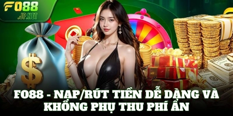 FO88 - Nạp/rút tiền dễ dàng và không phụ thu phí ẩn
